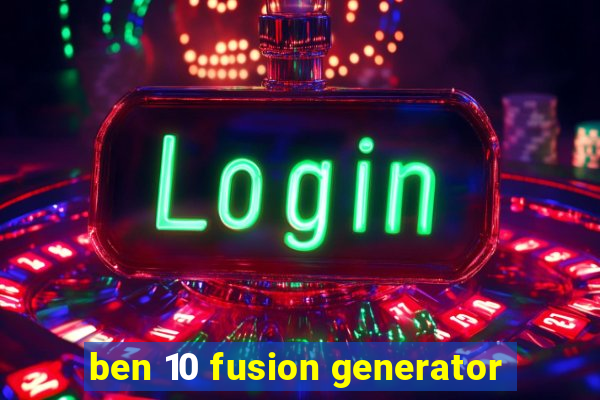 ben 10 fusion generator